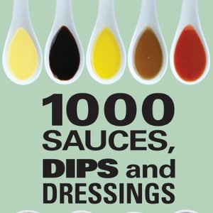 1000 Sauces, Dips And Dressings